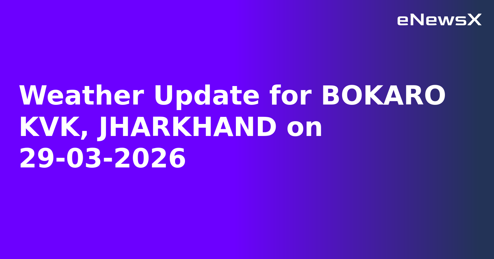 Weather Update for BOKARO KVK, JHARKHAND on 29-03-2026