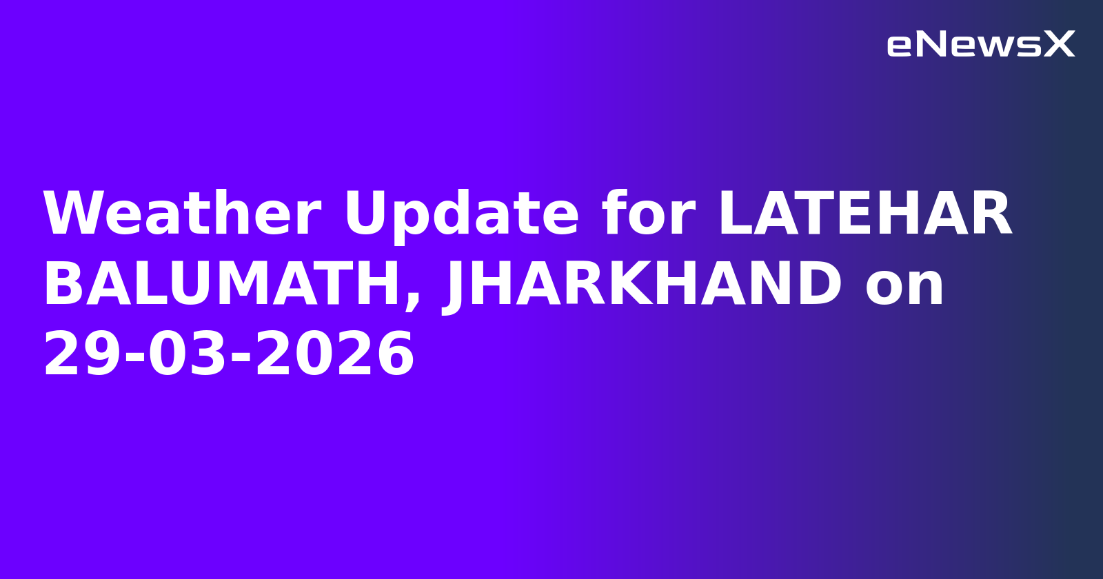 Weather Update for LATEHAR BALUMATH, JHARKHAND on 29-03-2026