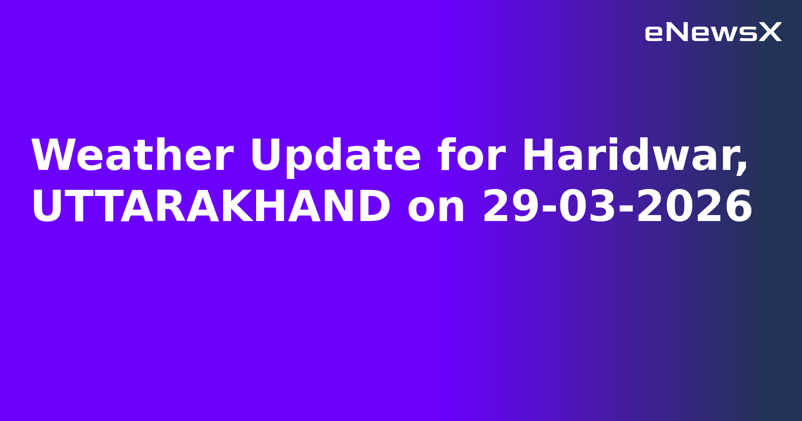 Weather Update for Haridwar, UTTARAKHAND on 29-03-2026