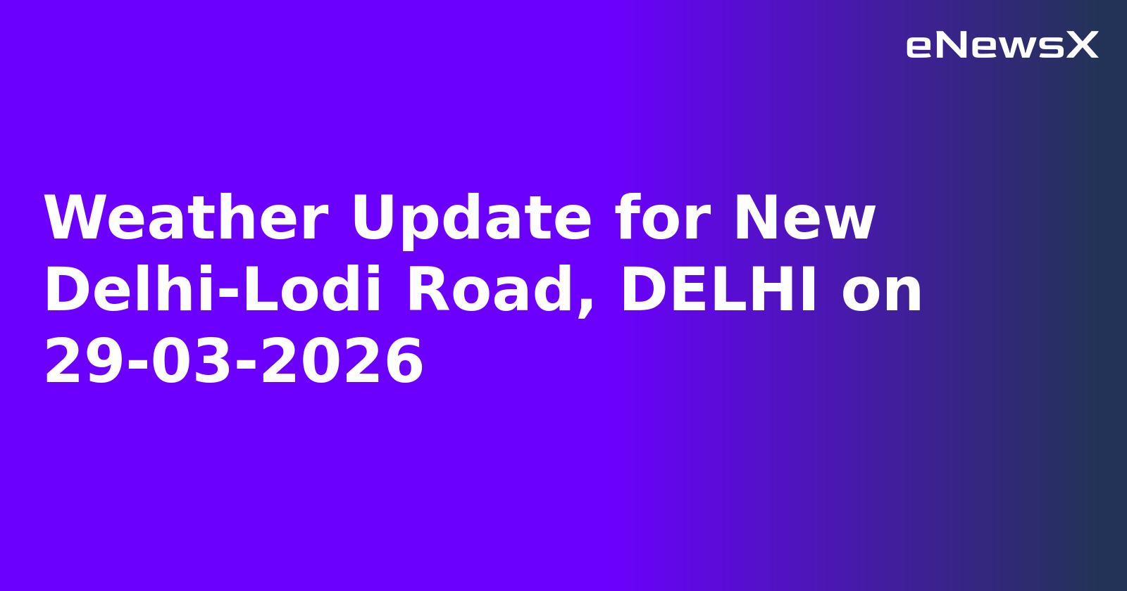 Weather Update for New Delhi-Lodi Road, DELHI on 29-03-2026