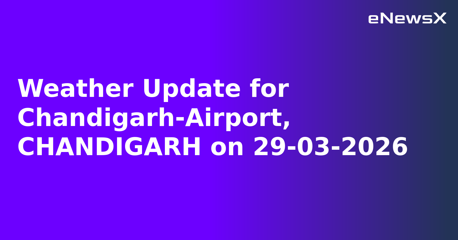 Weather Update for Chandigarh-Airport, CHANDIGARH on 29-03-2026