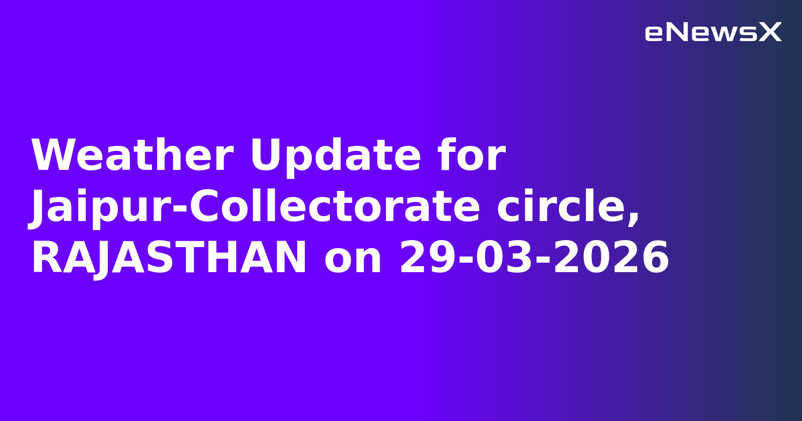 Weather Update for Jaipur-Collectorate circle, RAJASTHAN on 29-03-2026