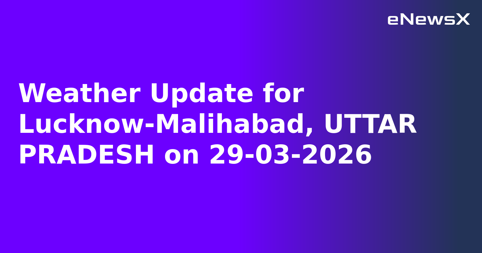 Weather Update for Lucknow-Malihabad, UTTAR PRADESH on 29-03-2026