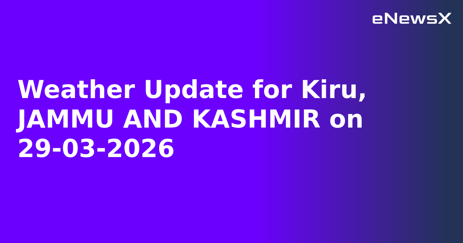 Weather Update for Kiru, JAMMU AND KASHMIR on 29-03-2026