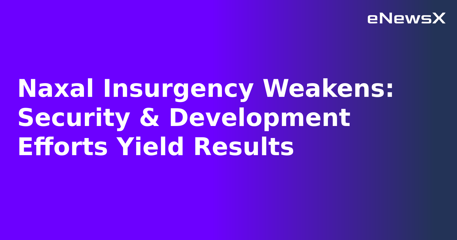 Naxal Insurgency Weakens: Security & Development Efforts Yield Results.webp