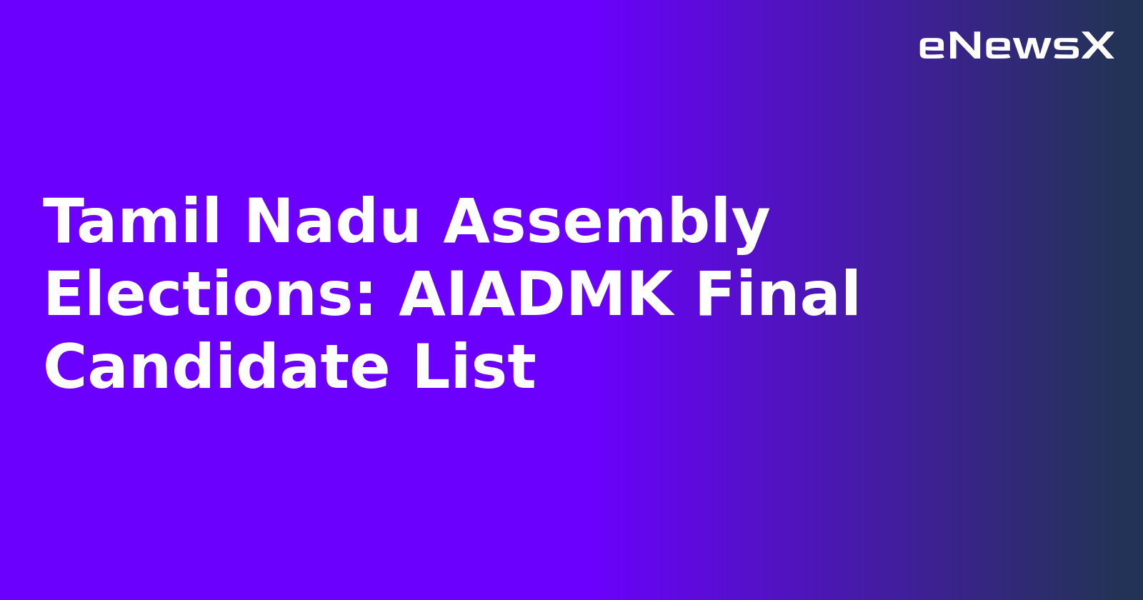 Tamil Nadu Assembly Elections: AIADMK Final Candidate List.webp