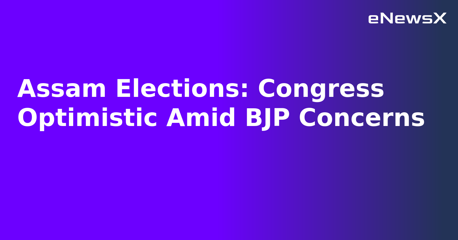 Assam Elections: Congress Optimistic Amid BJP Concerns.webp