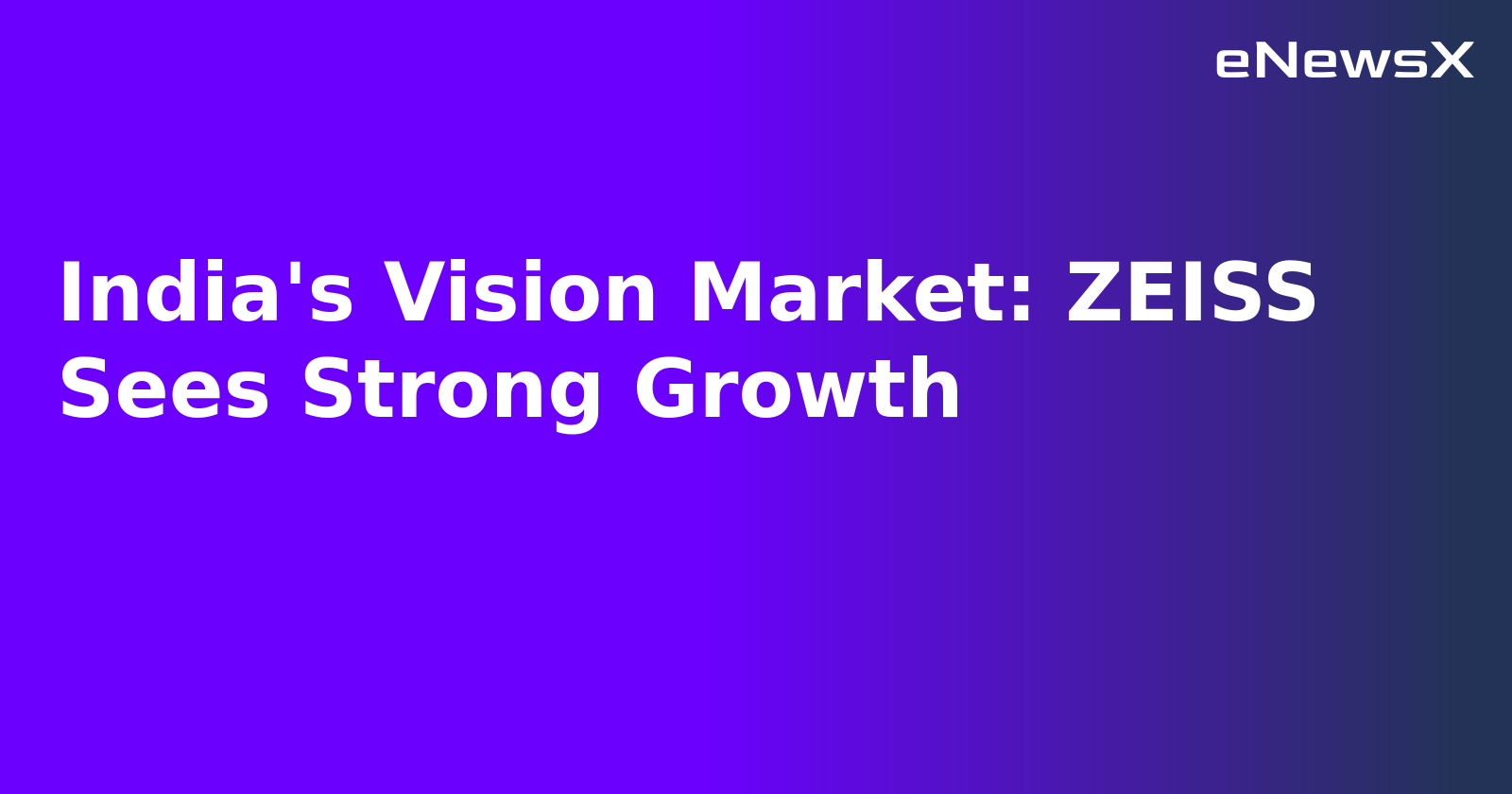 India's Vision Market: ZEISS Sees Strong Growth.webp India's Vision Market: ZEISS Sees Strong Growth.webp