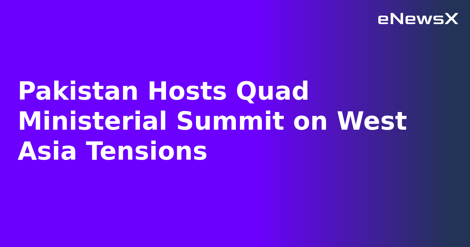 Pakistan Hosts Quad Ministerial Summit on West Asia Tensions.webp Pakistan Hosts Quad Ministerial Summit on West Asia Tensions.webp