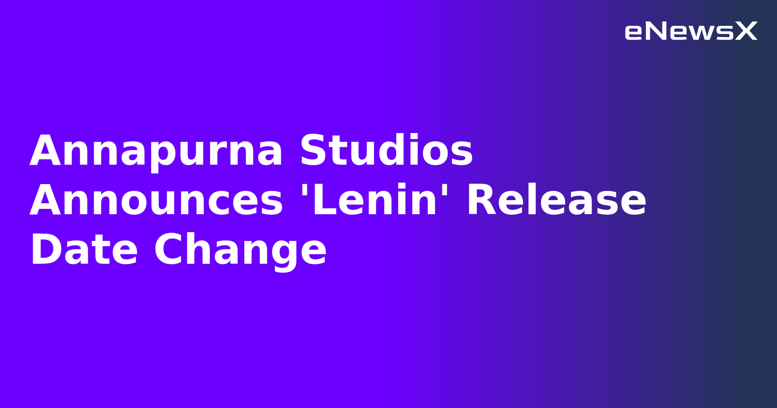 Annapurna Studios Announces 'Lenin' Release Date Change.webp Annapurna Studios Announces 'Lenin' Release Date Change.webp
