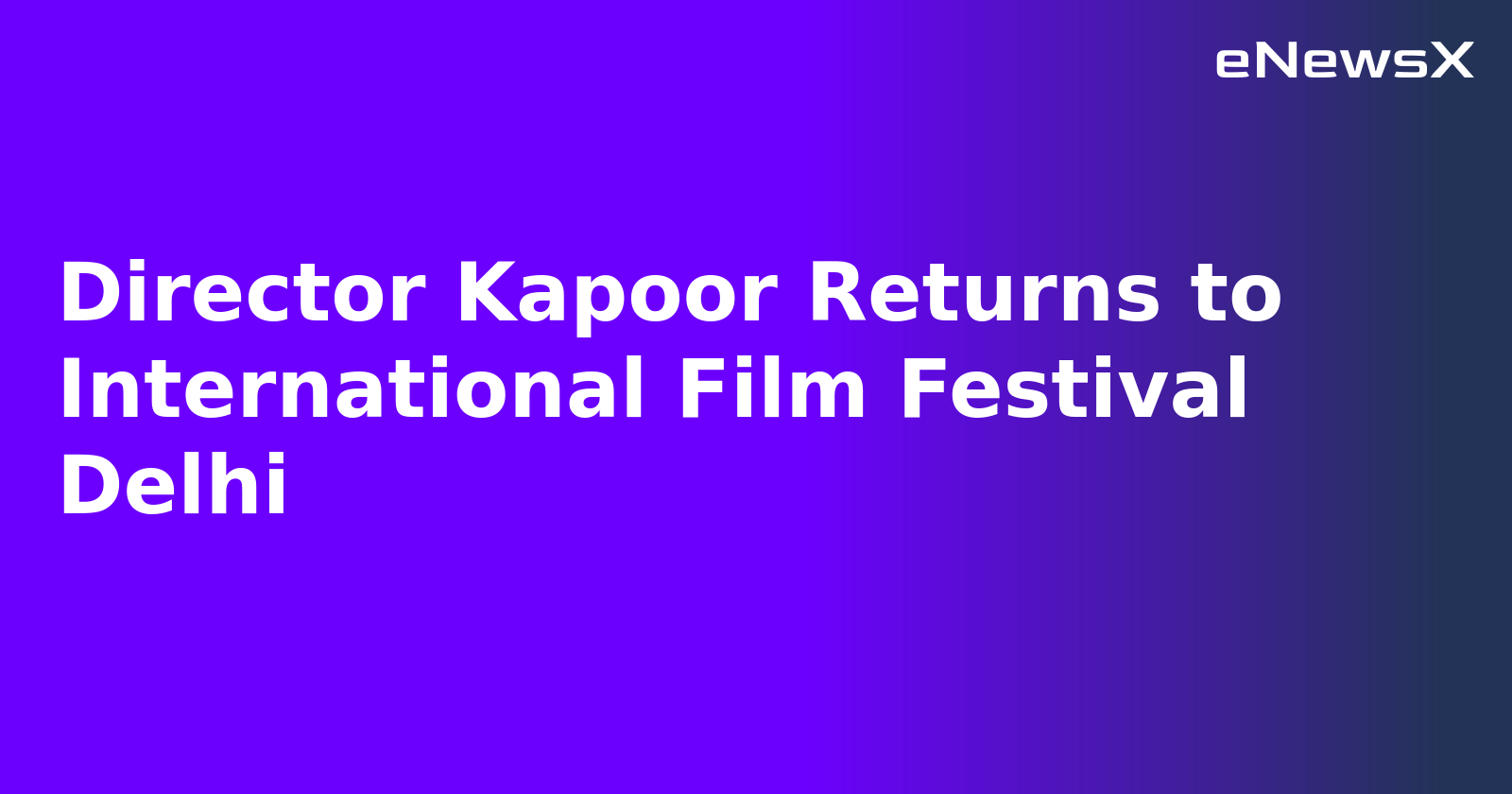 Director Kapoor Returns to International Film Festival Delhi.webp