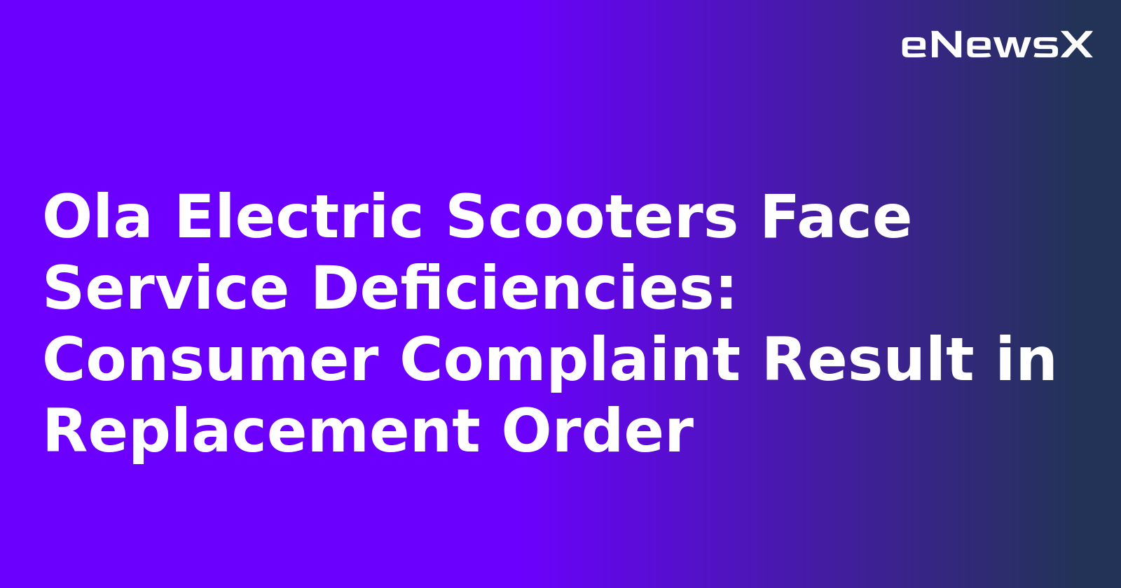 Ola Electric Scooters Face Service Deficiencies: Consumer Complaint Result in Replacement Order.webp