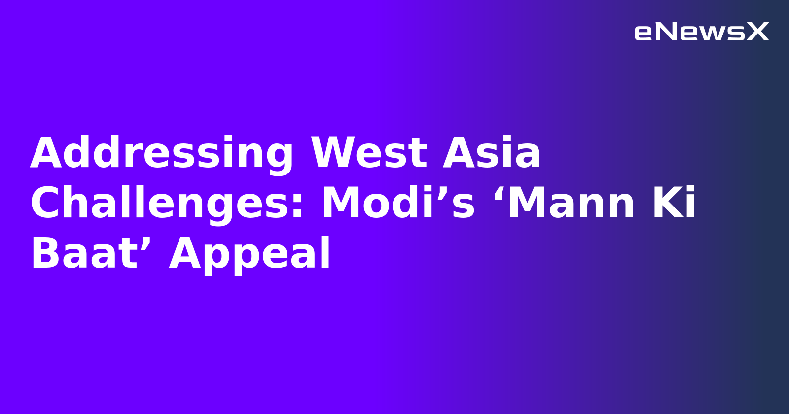 Addressing West Asia Challenges: Modi’s ‘Mann Ki Baat’ Appeal.webp Addressing West Asia Challenges: Modi’s ‘Mann Ki Baat’ Appeal.webp
