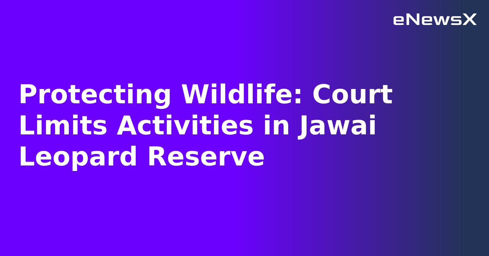 Protecting Wildlife: Court Limits Activities in Jawai Leopard Reserve.webp