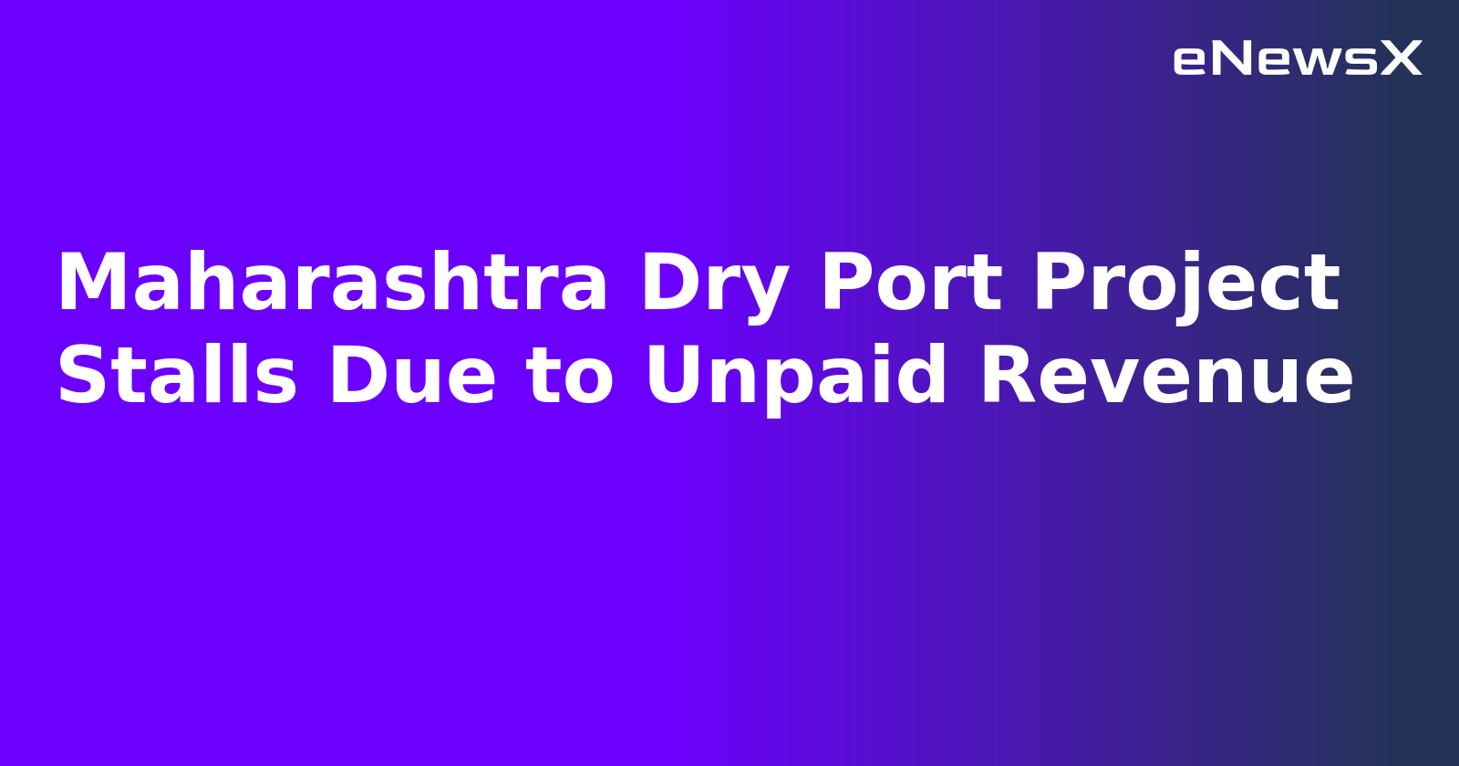 Maharashtra Dry Port Project Stalls Due to Unpaid Revenue.webp Maharashtra Dry Port Project Stalls Due to Unpaid Revenue.webp