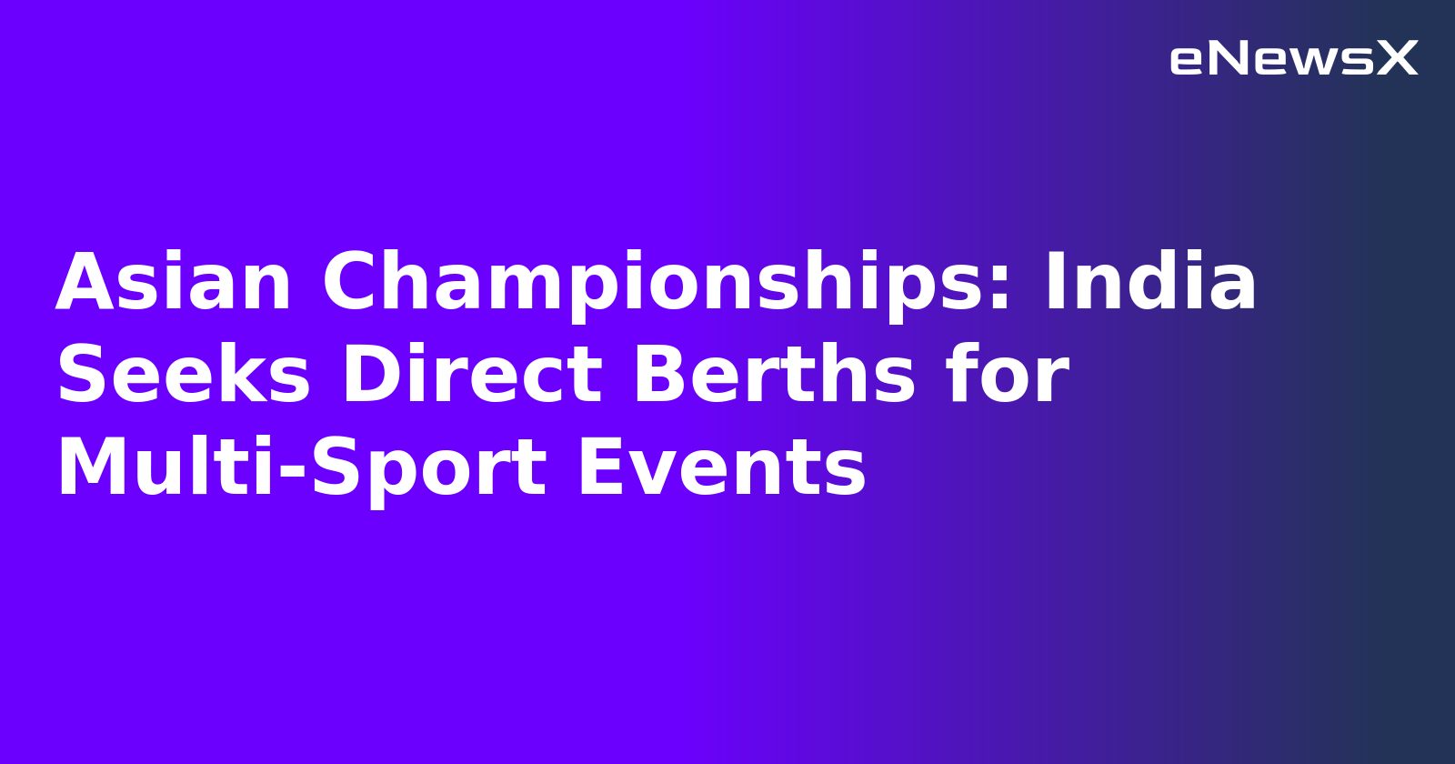 Asian Championships: India Seeks Direct Berths for Multi-Sport Events.webp