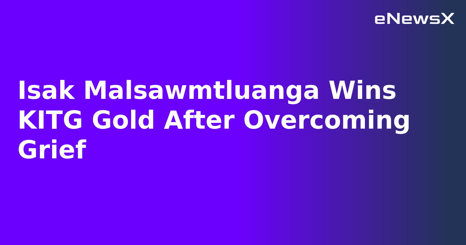 Isak Malsawmtluanga Wins KITG Gold After Overcoming Grief.webp