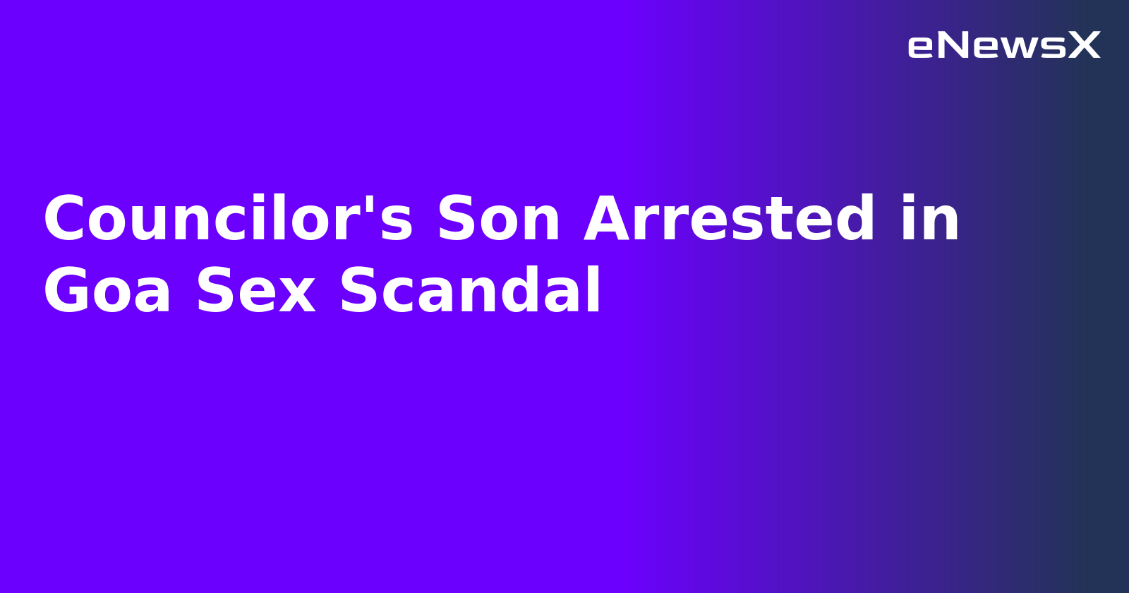 Councilor's Son Arrested in Goa Sex Scandal.webp Councilor's Son Arrested in Goa Sex Scandal.webp