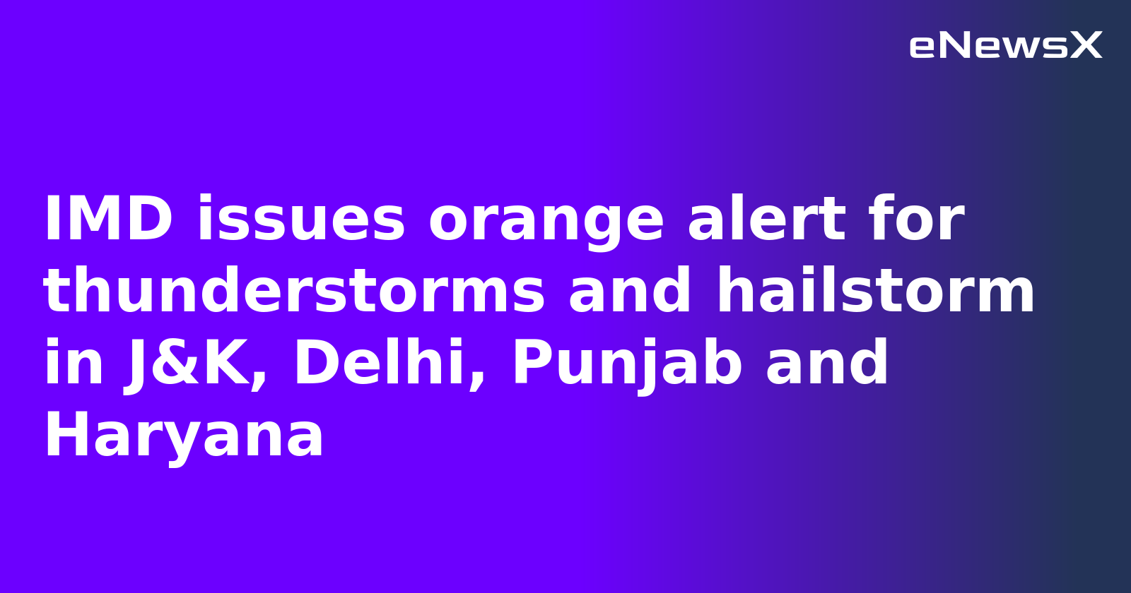 IMD issues orange alert for thunderstorms and hailstorm in J&K, Delhi, Punjab and Haryana.webp