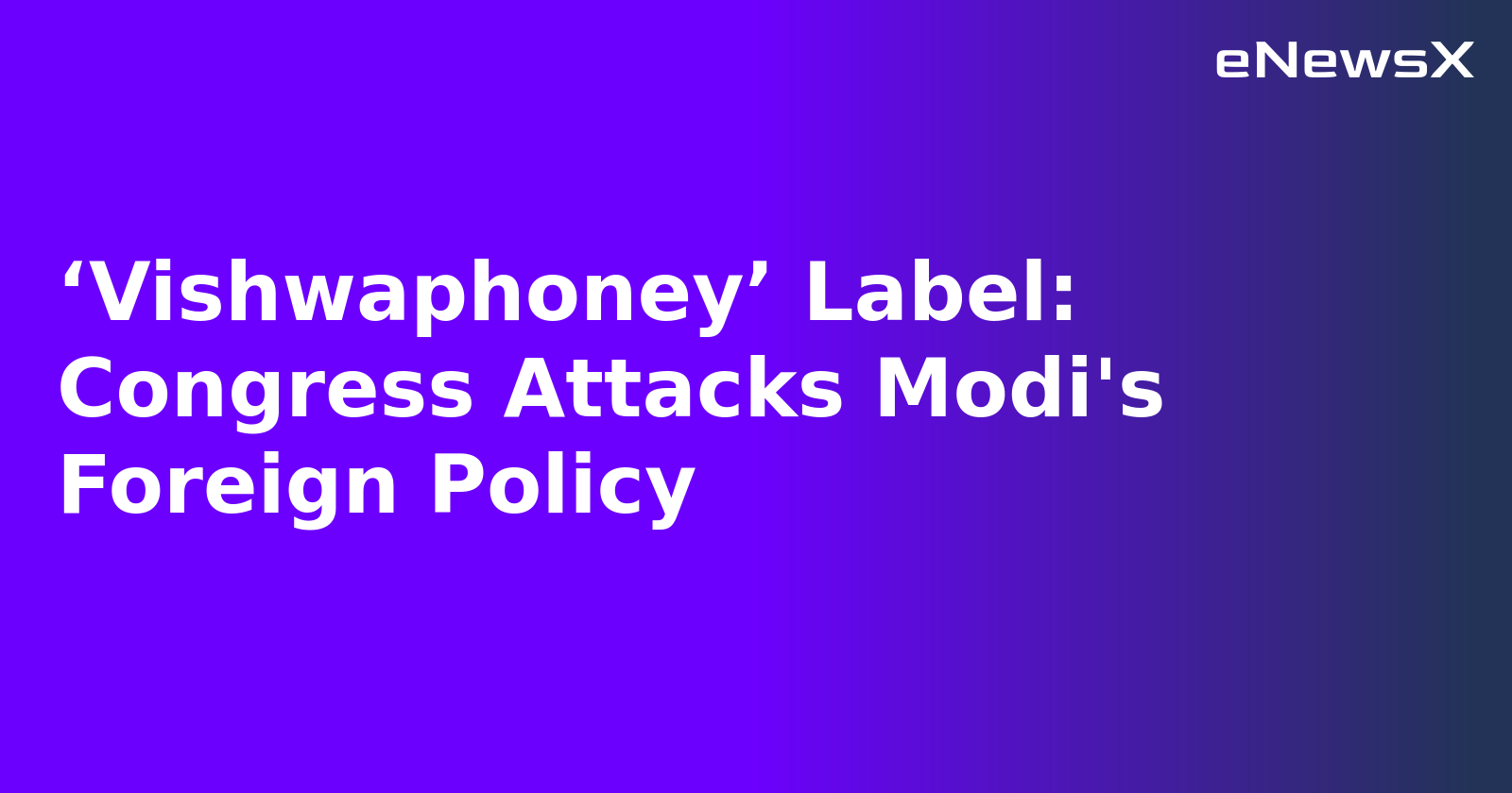 ‘Vishwaphoney’ Label: Congress Attacks Modi's Foreign Policy.webp