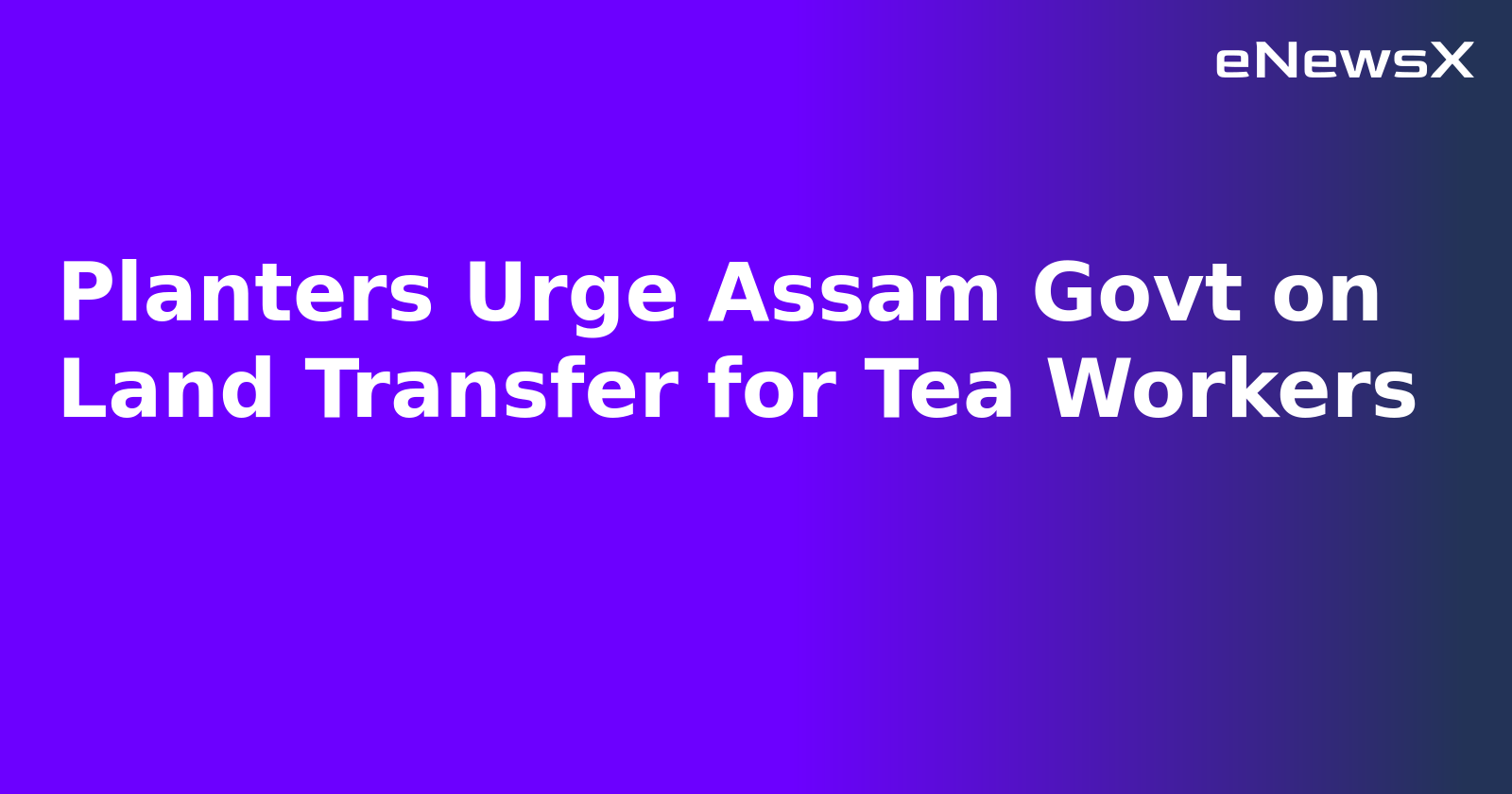 Planters Urge Assam Govt on Land Transfer for Tea Workers.webp Planters Urge Assam Govt on Land Transfer for Tea Workers.webp