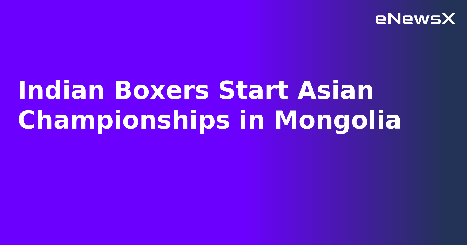 Indian Boxers Start Asian Championships in Mongolia.webp