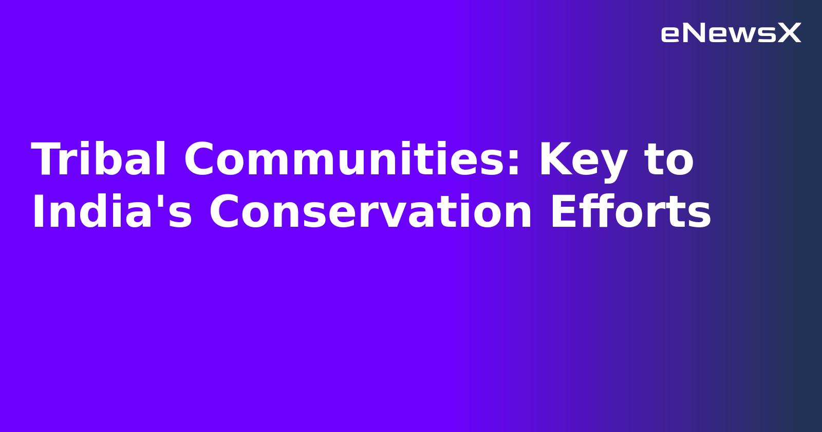Tribal Communities: Key to India's Conservation Efforts.webp