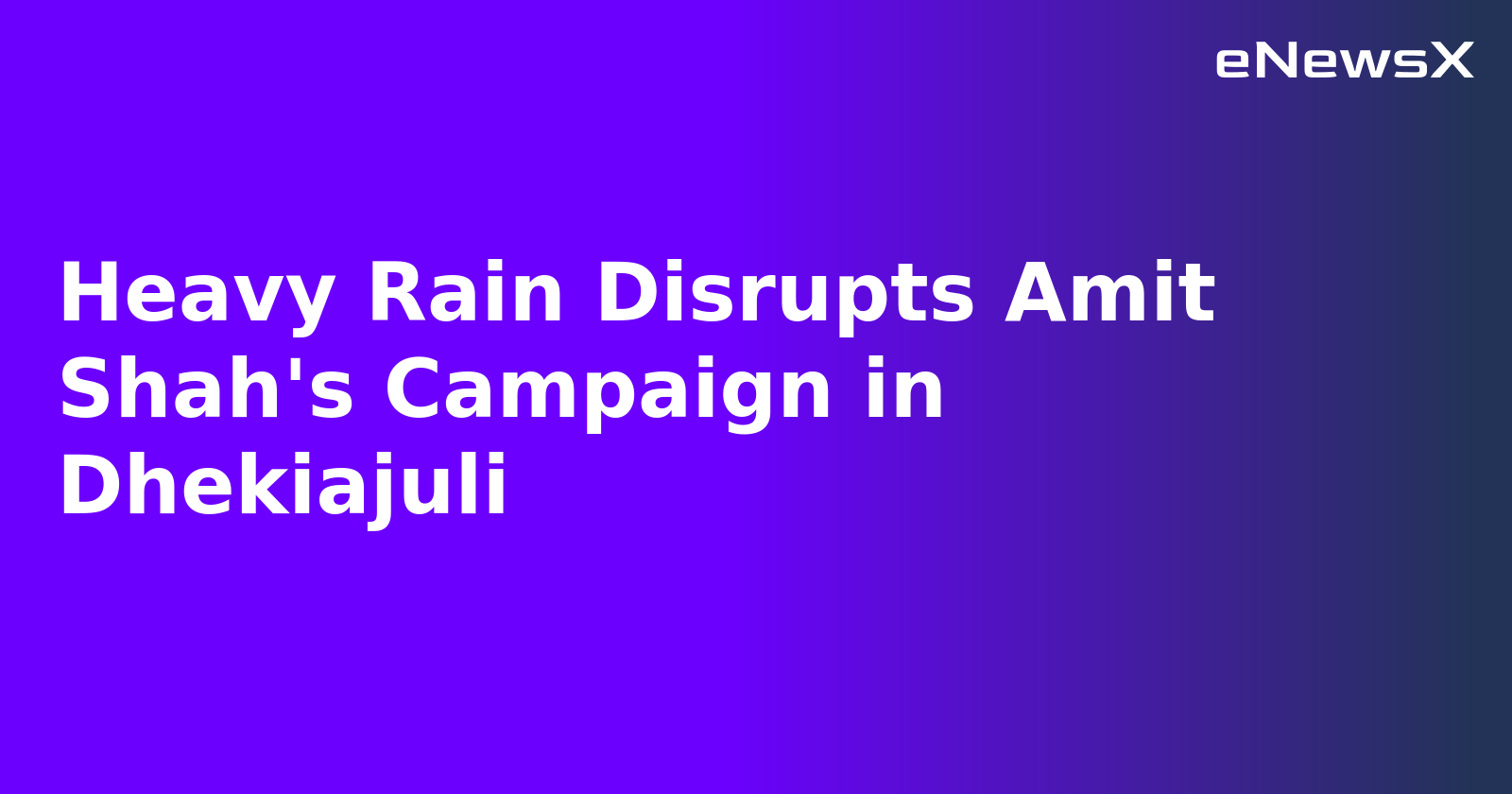 Heavy Rain Disrupts Amit Shah's Campaign in Dhekiajuli.webp