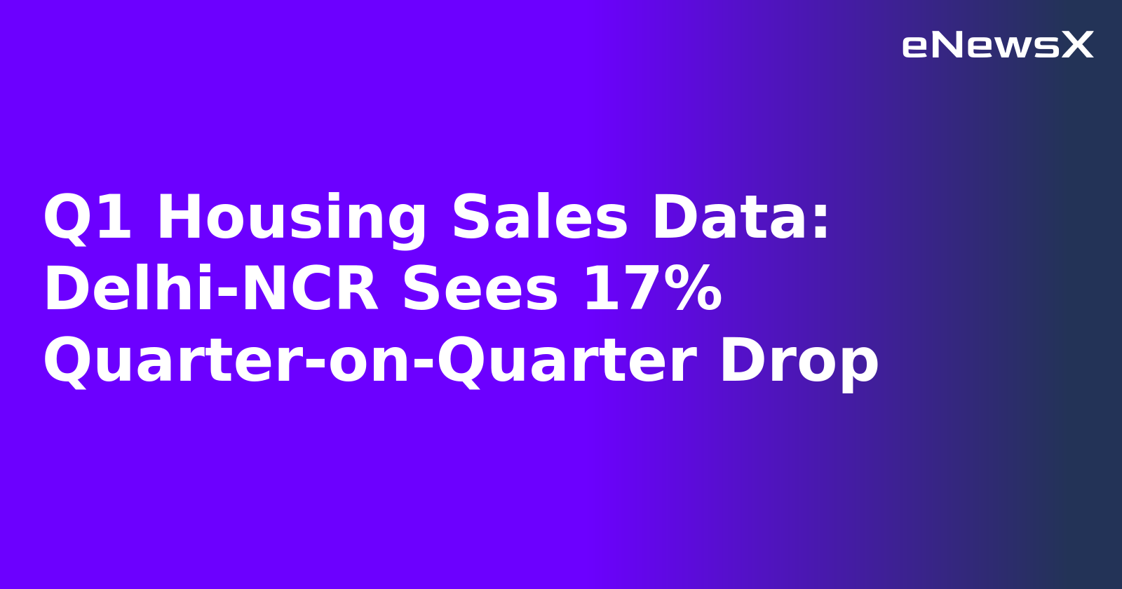 Q1 Housing Sales Data: Delhi-NCR Sees 17% Quarter-on-Quarter Drop.webp Q1 Housing Sales Data: Delhi-NCR Sees 17% Quarter-on-Quarter Drop.webp