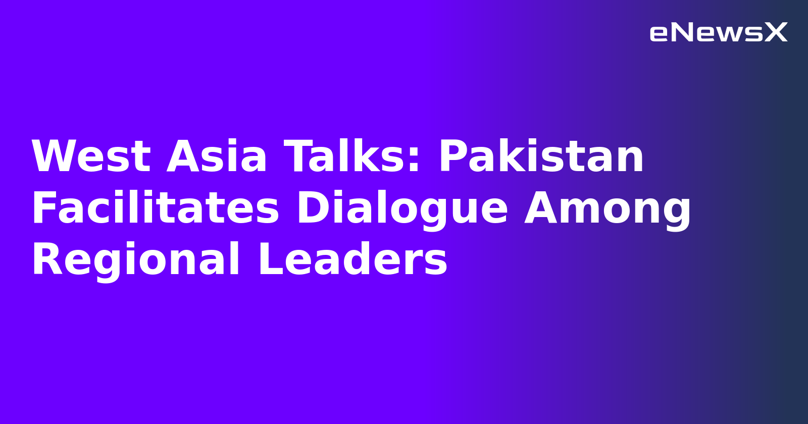 West Asia Talks: Pakistan Facilitates Dialogue Among Regional Leaders.webp