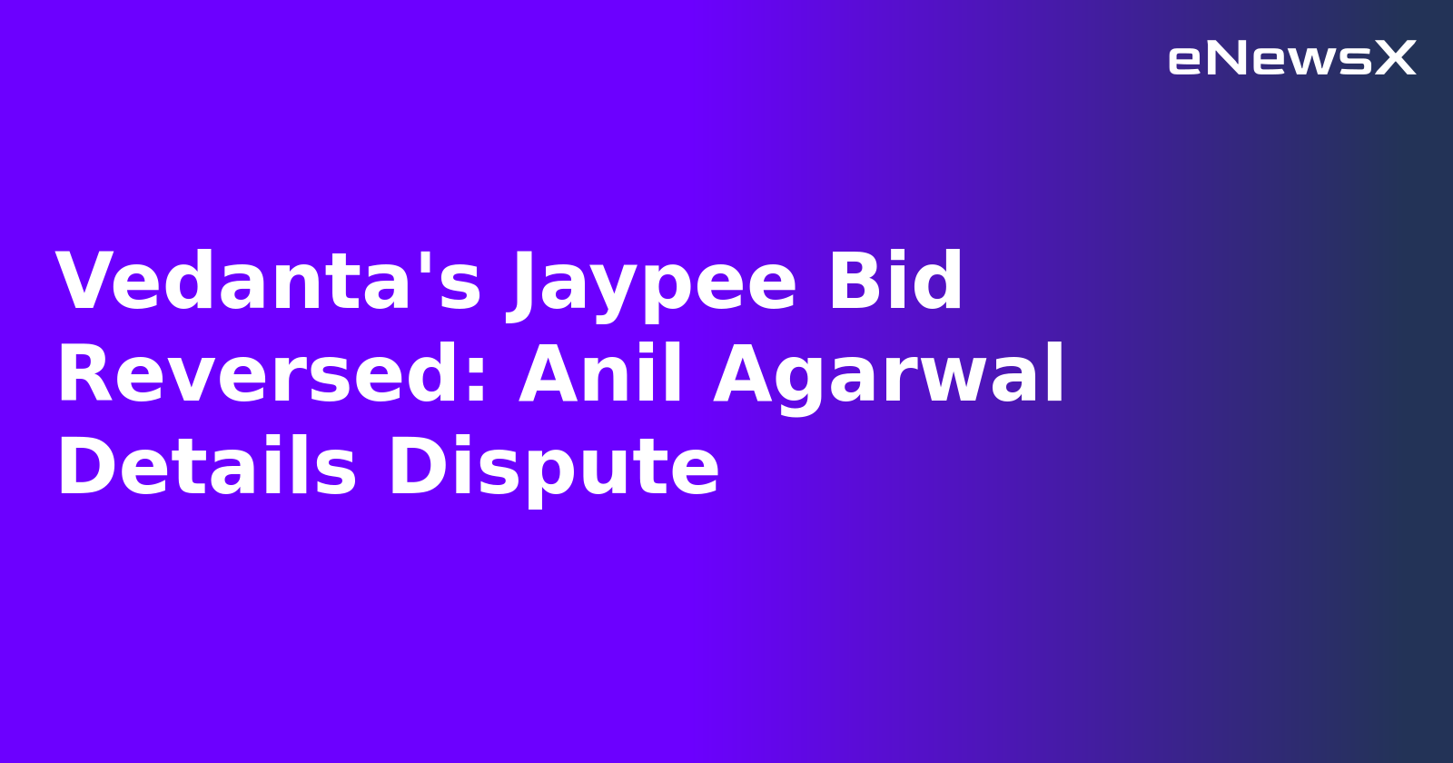 Vedanta's Jaypee Bid Reversed: Anil Agarwal Details Dispute.webp