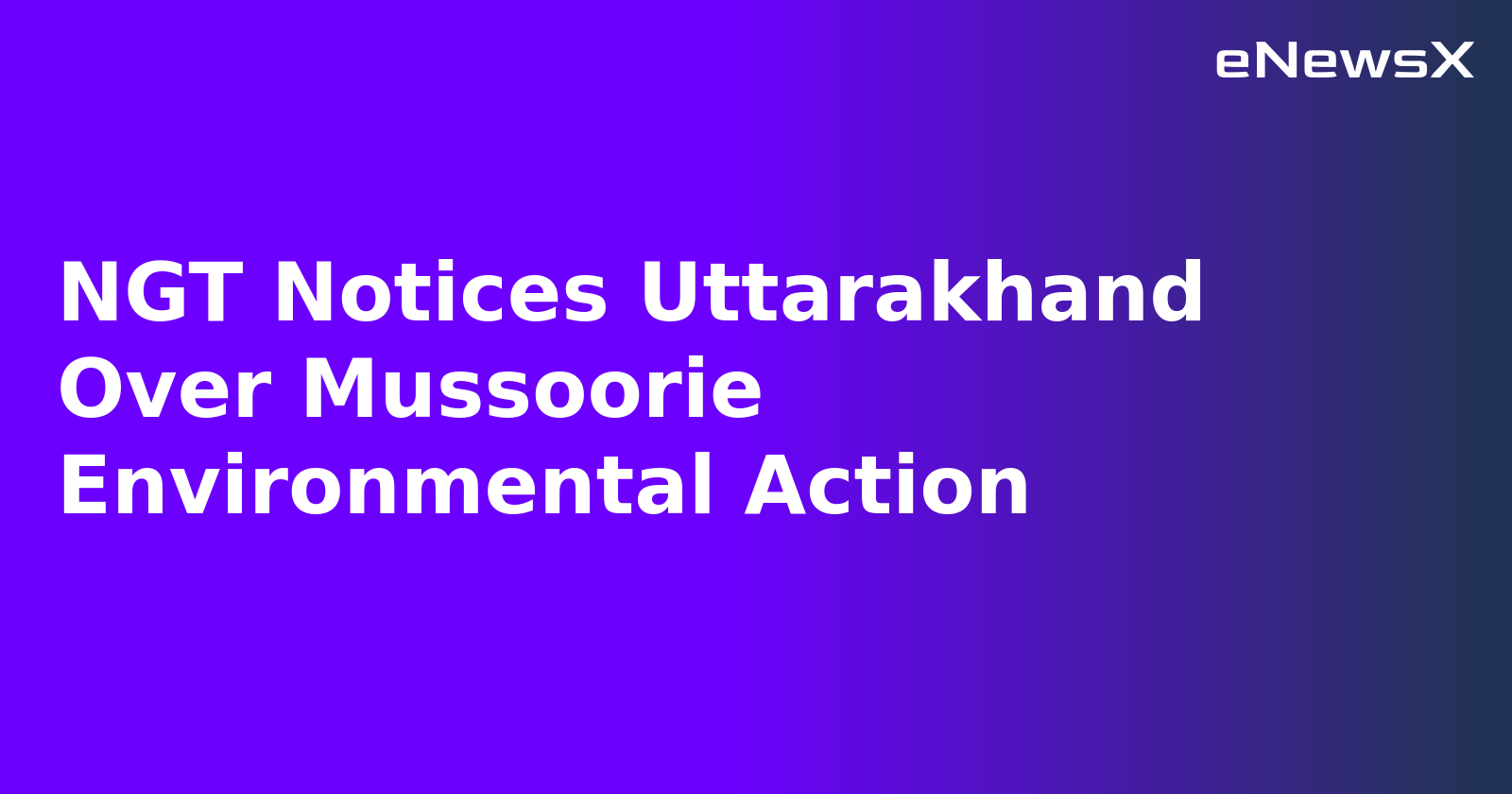 NGT Notices Uttarakhand Over Mussoorie Environmental Action.webp