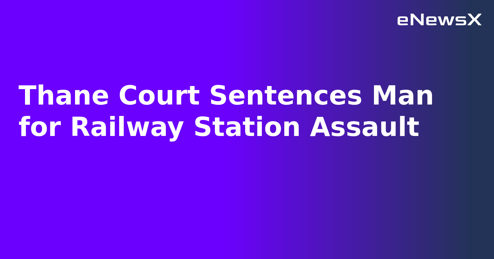 Thane Court Sentences Man for Railway Station Assault.webp