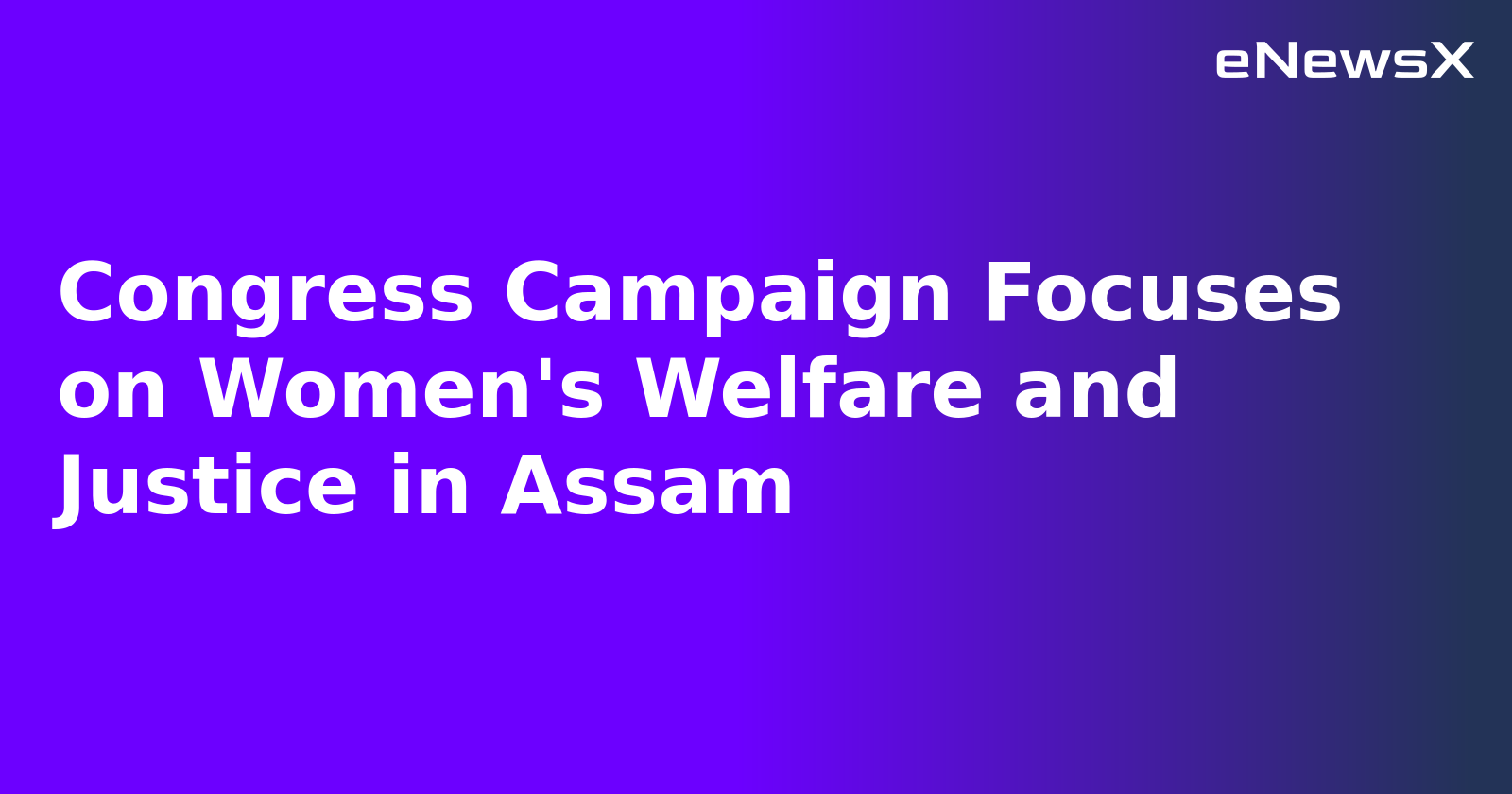 Congress Campaign Focuses on Women's Welfare and Justice in Assam.webp