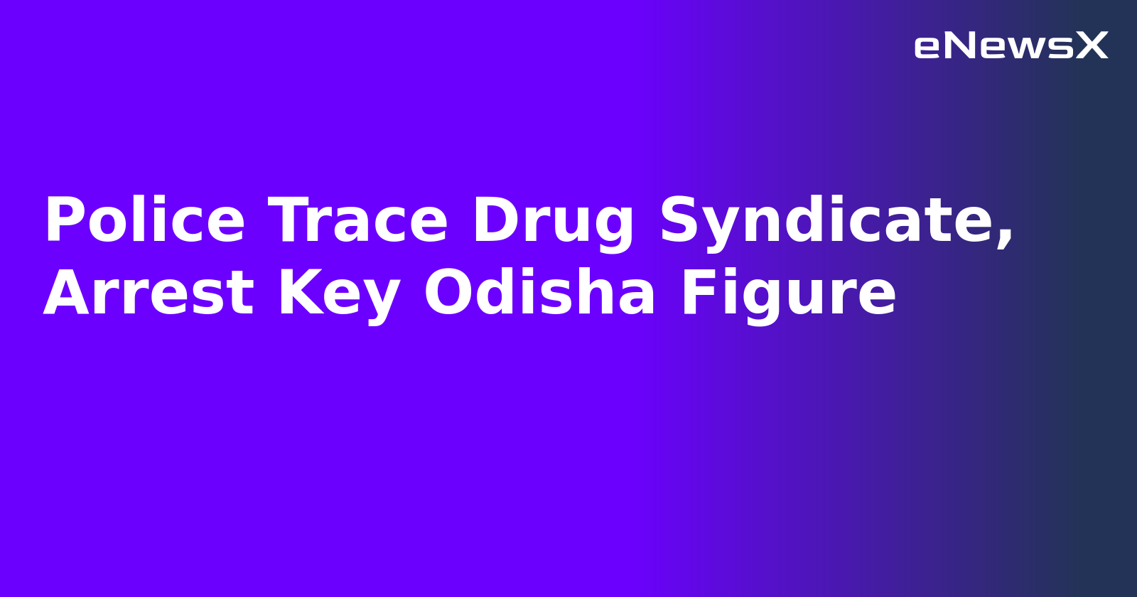 Police Trace Drug Syndicate, Arrest Key Odisha Figure.webp