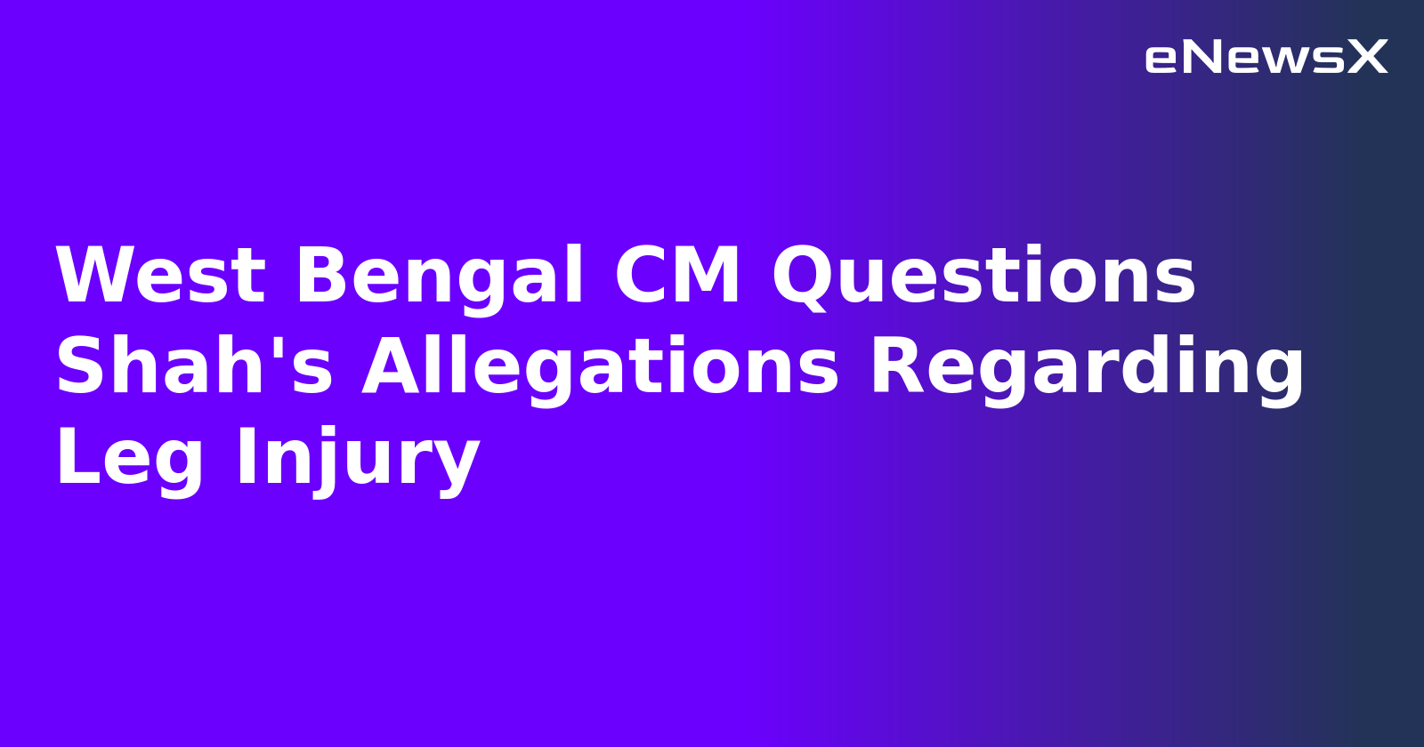 West Bengal CM Questions Shah's Allegations Regarding Leg Injury.webp