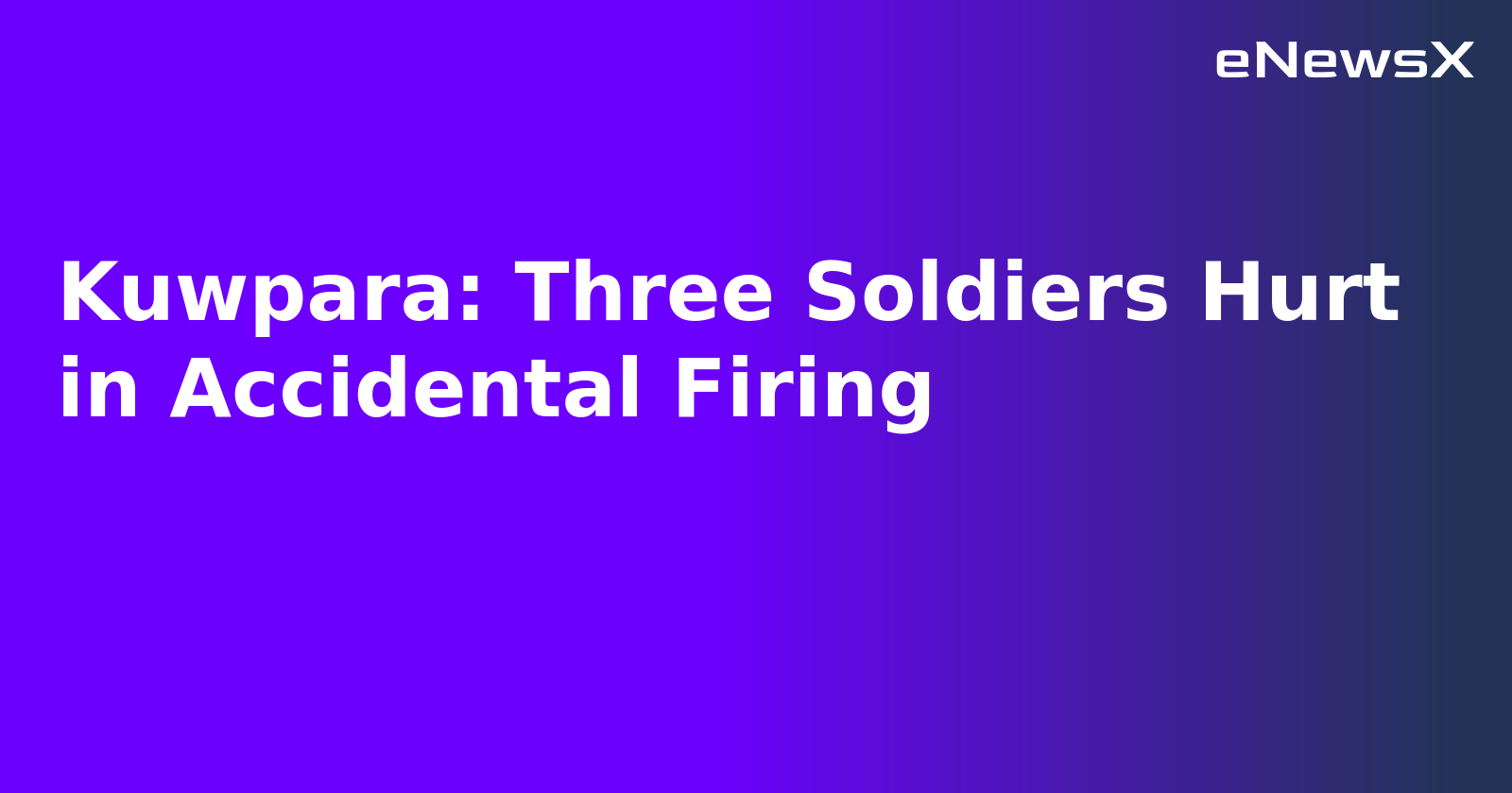 Kuwpara: Three Soldiers Hurt in Accidental Firing.webp Kuwpara: Three Soldiers Hurt in Accidental Firing.webp