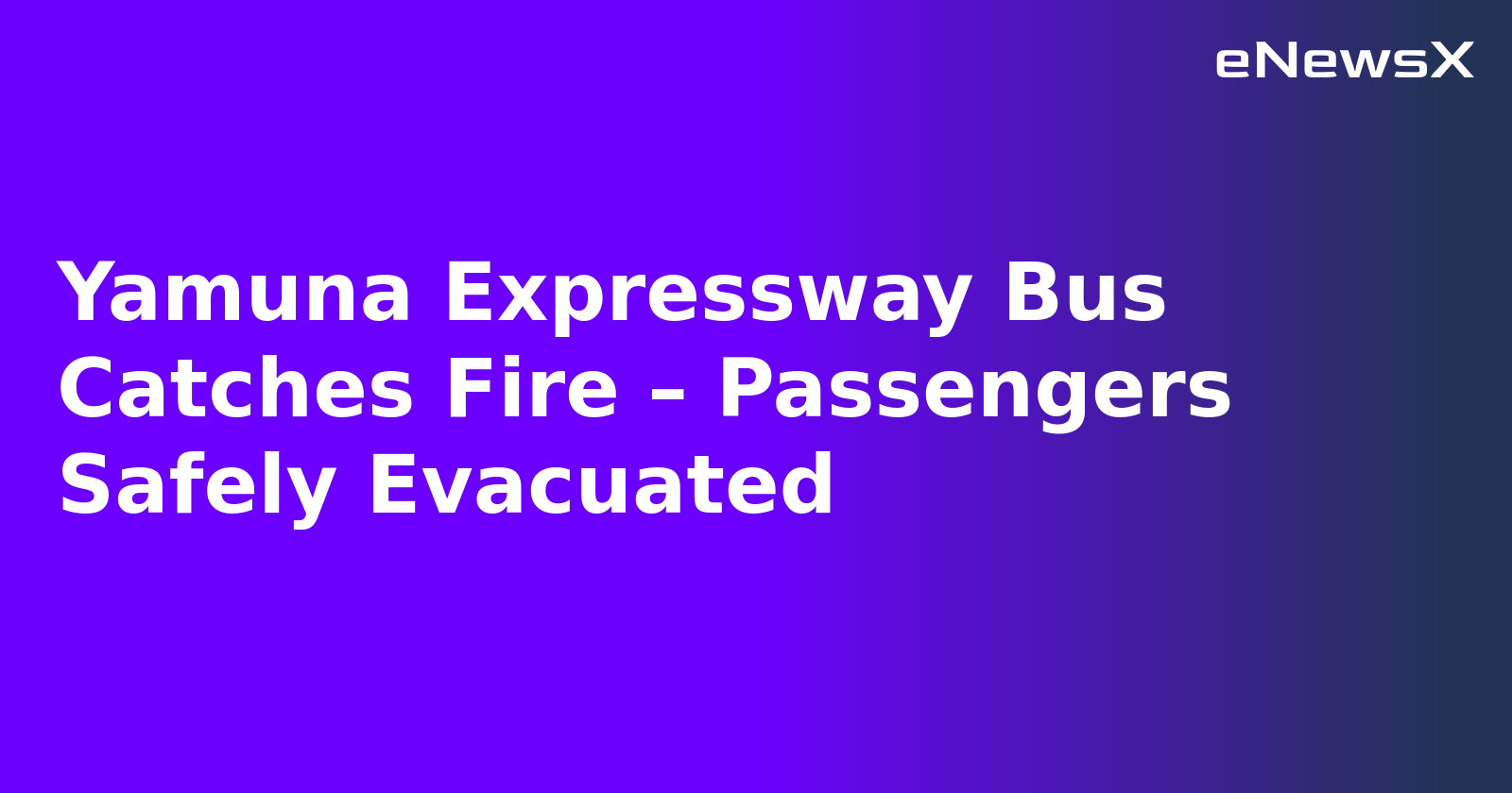 Yamuna Expressway Bus Catches Fire – Passengers Safely Evacuated.webp
