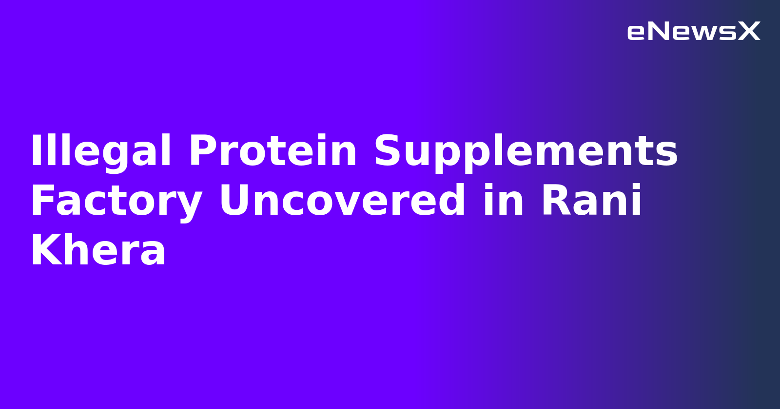 Illegal Protein Supplements Factory Uncovered in Rani Khera.webp