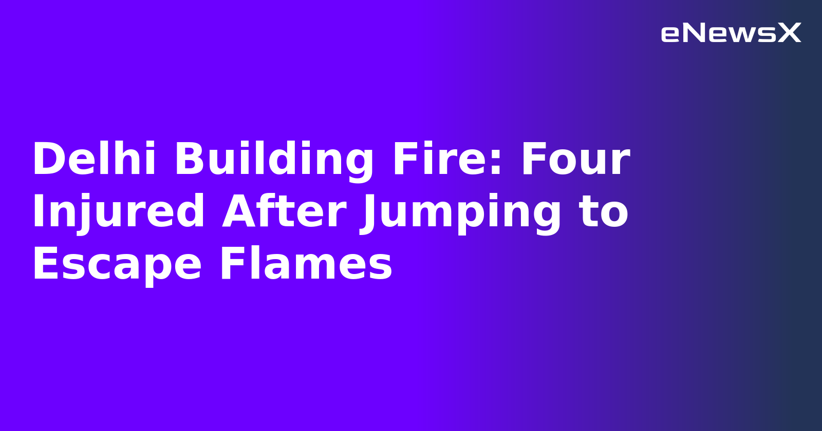 Delhi Building Fire: Four Injured After Jumping to Escape Flames.webp