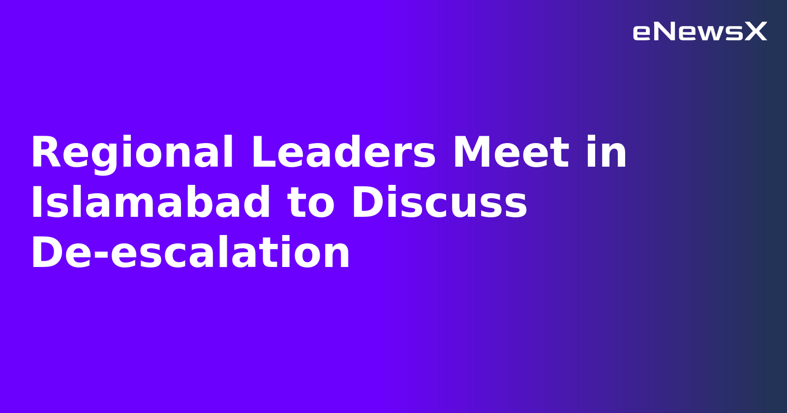Regional Leaders Meet in Islamabad to Discuss De-escalation.webp