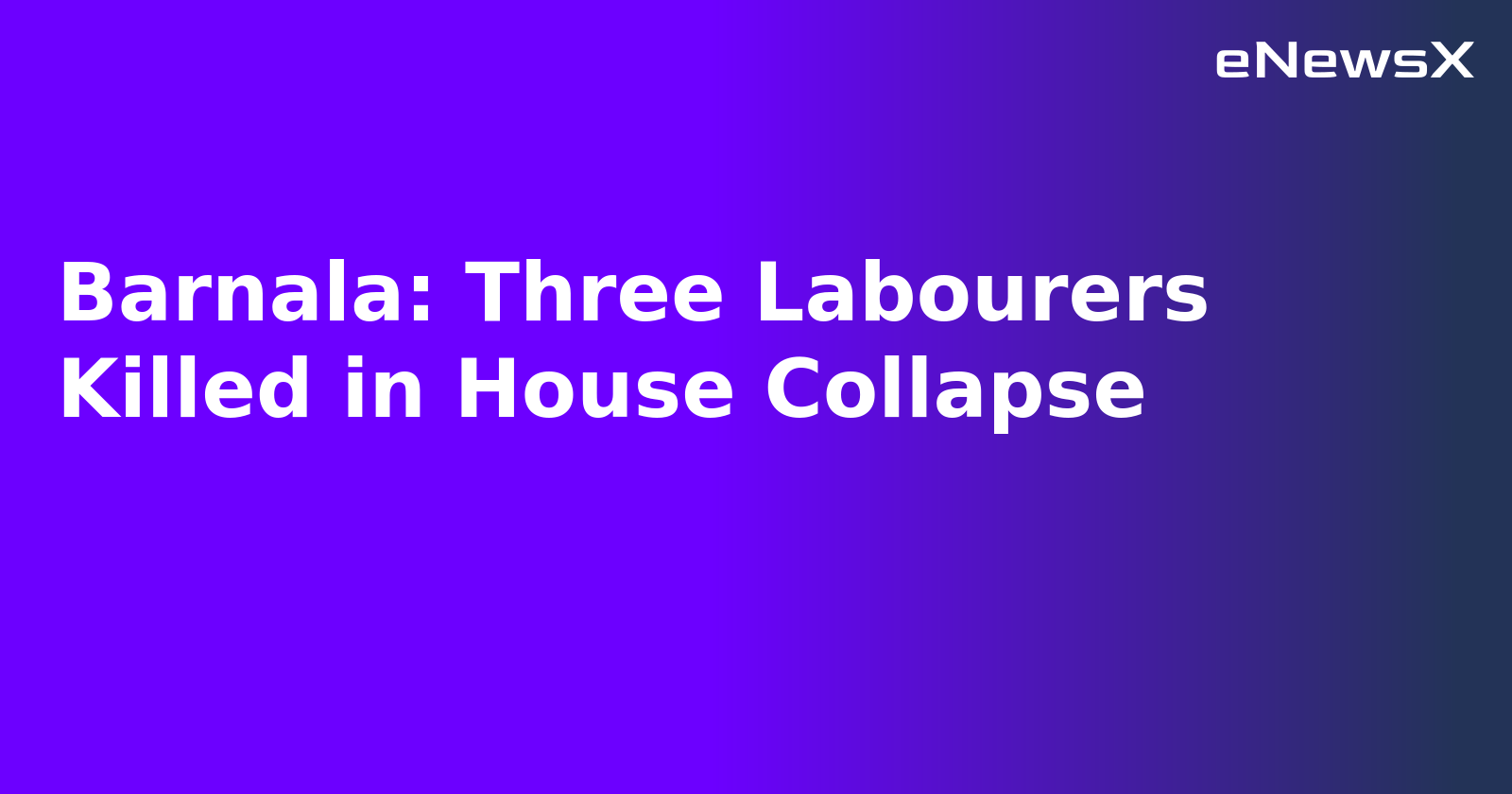 Barnala: Three Labourers Killed in House Collapse.webp