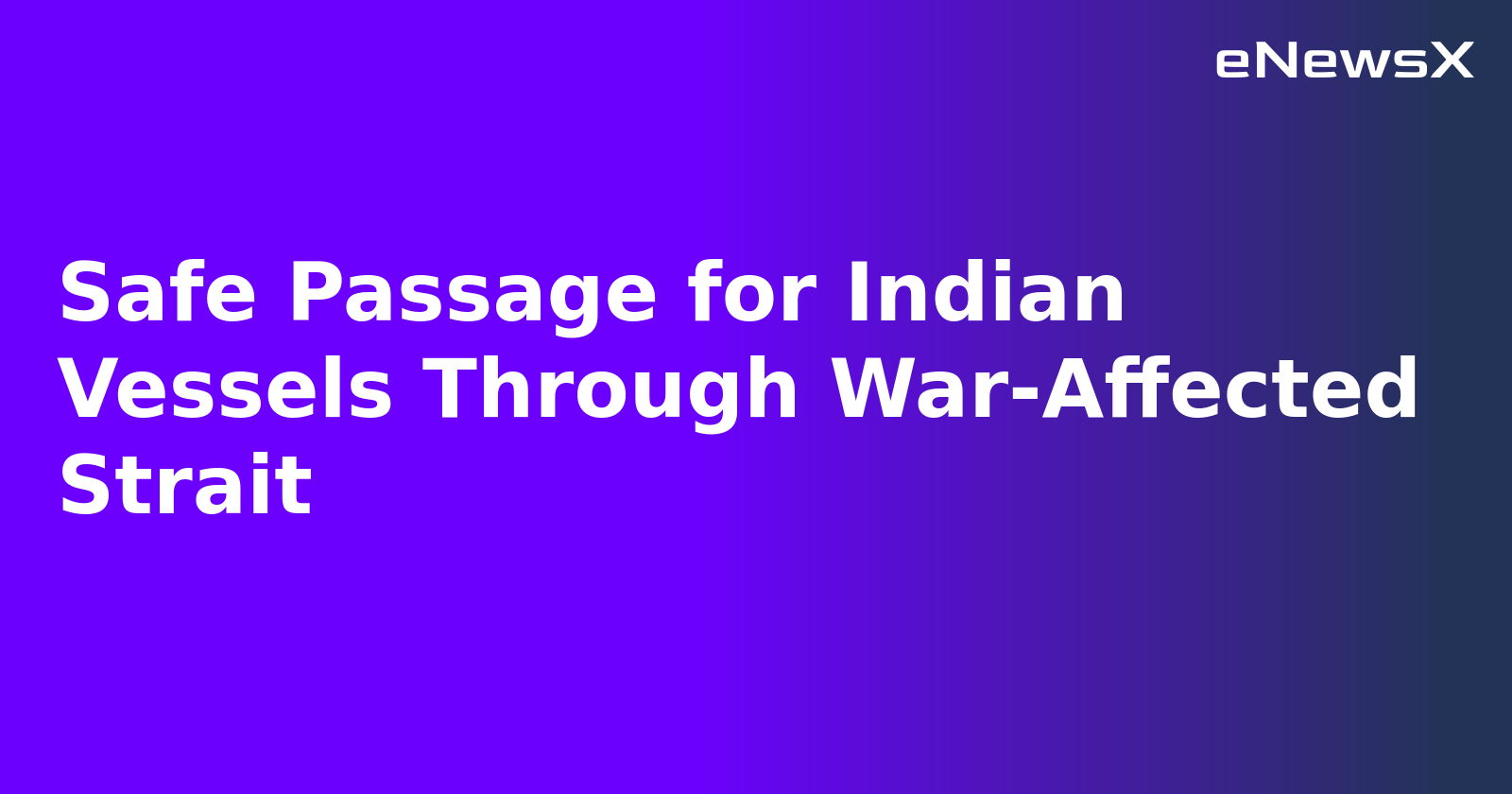 Safe Passage for Indian Vessels Through War-Affected Strait.webp Safe Passage for Indian Vessels Through War-Affected Strait.webp