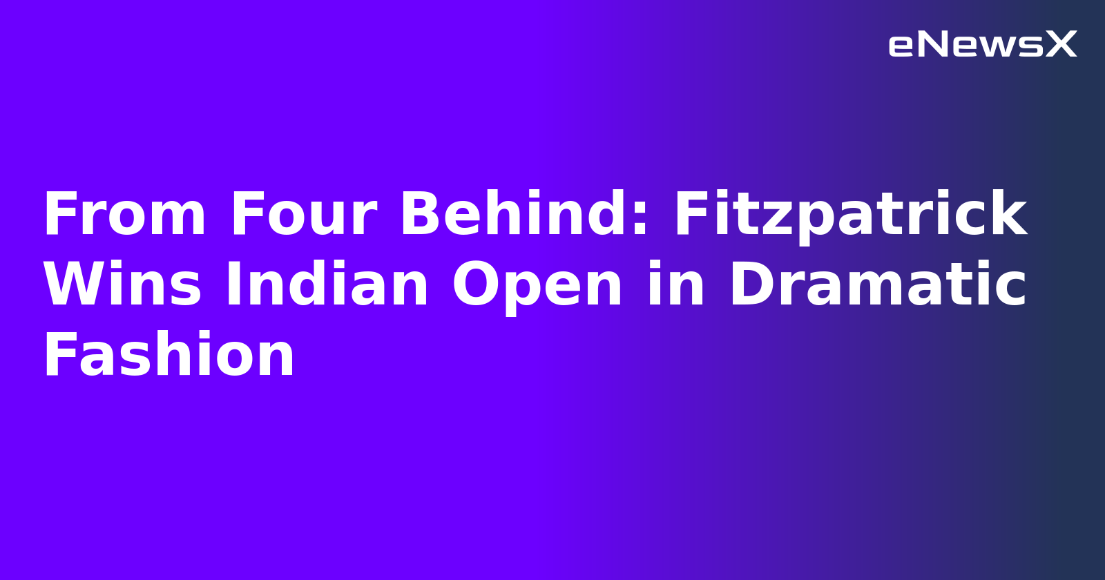 From Four Behind: Fitzpatrick Wins Indian Open in Dramatic Fashion.webp