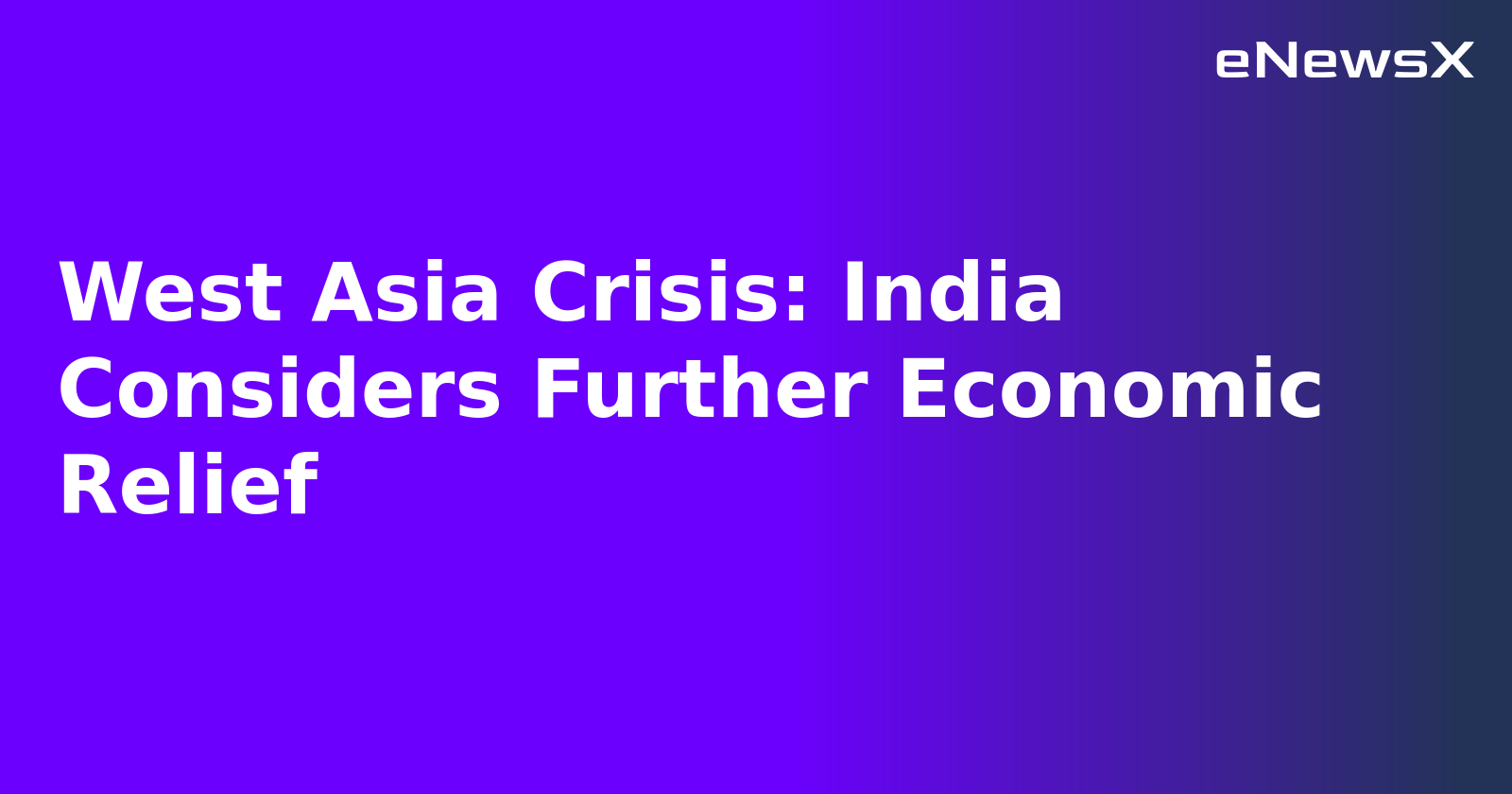 West Asia Crisis: India Considers Further Economic Relief.webp