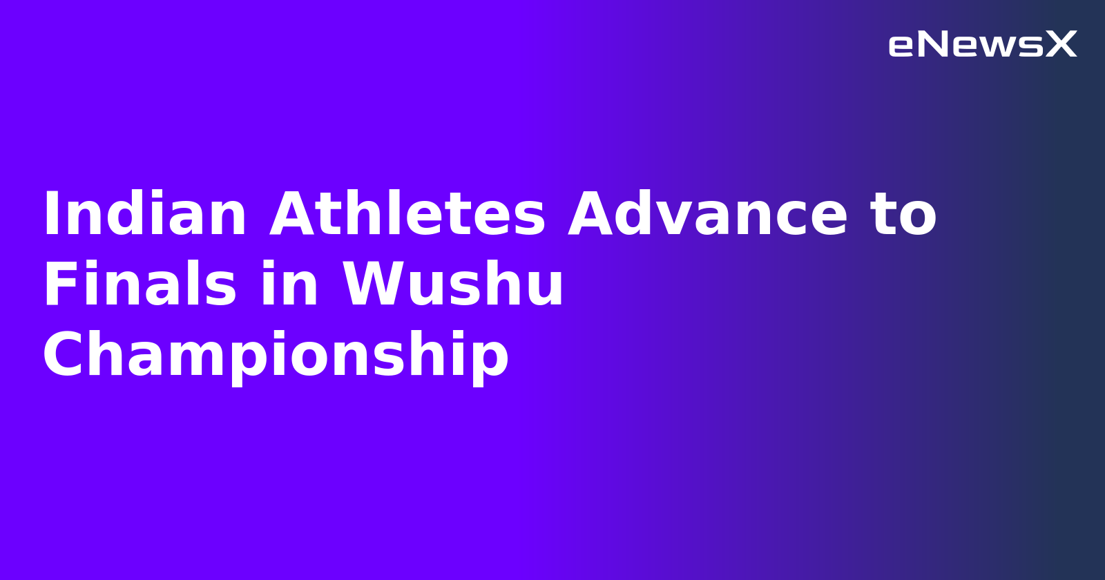 Indian Athletes Advance to Finals in Wushu Championship.webp