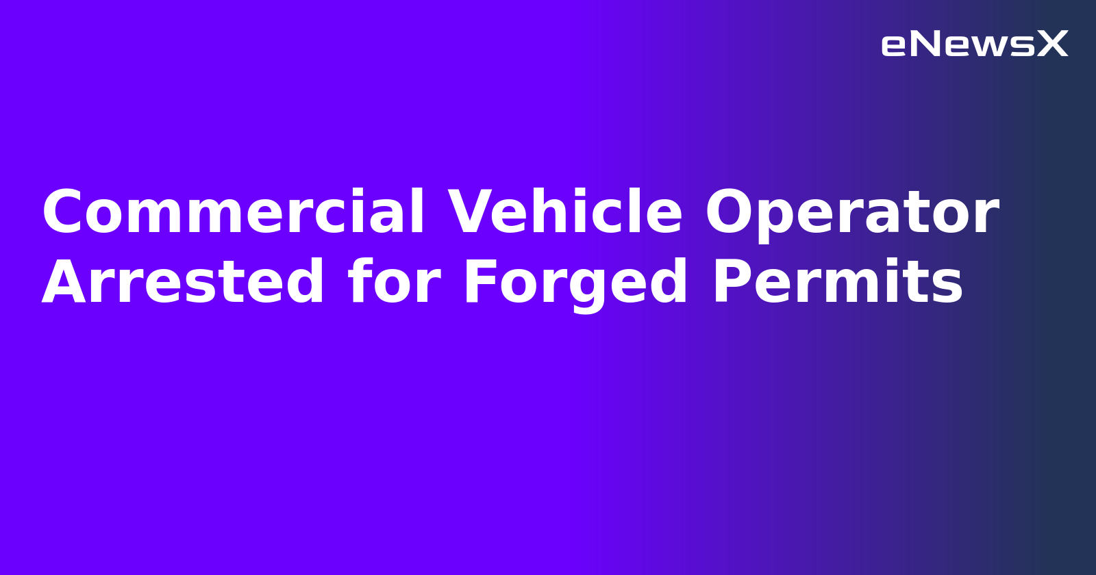 Commercial Vehicle Operator Arrested for Forged Permits.webp