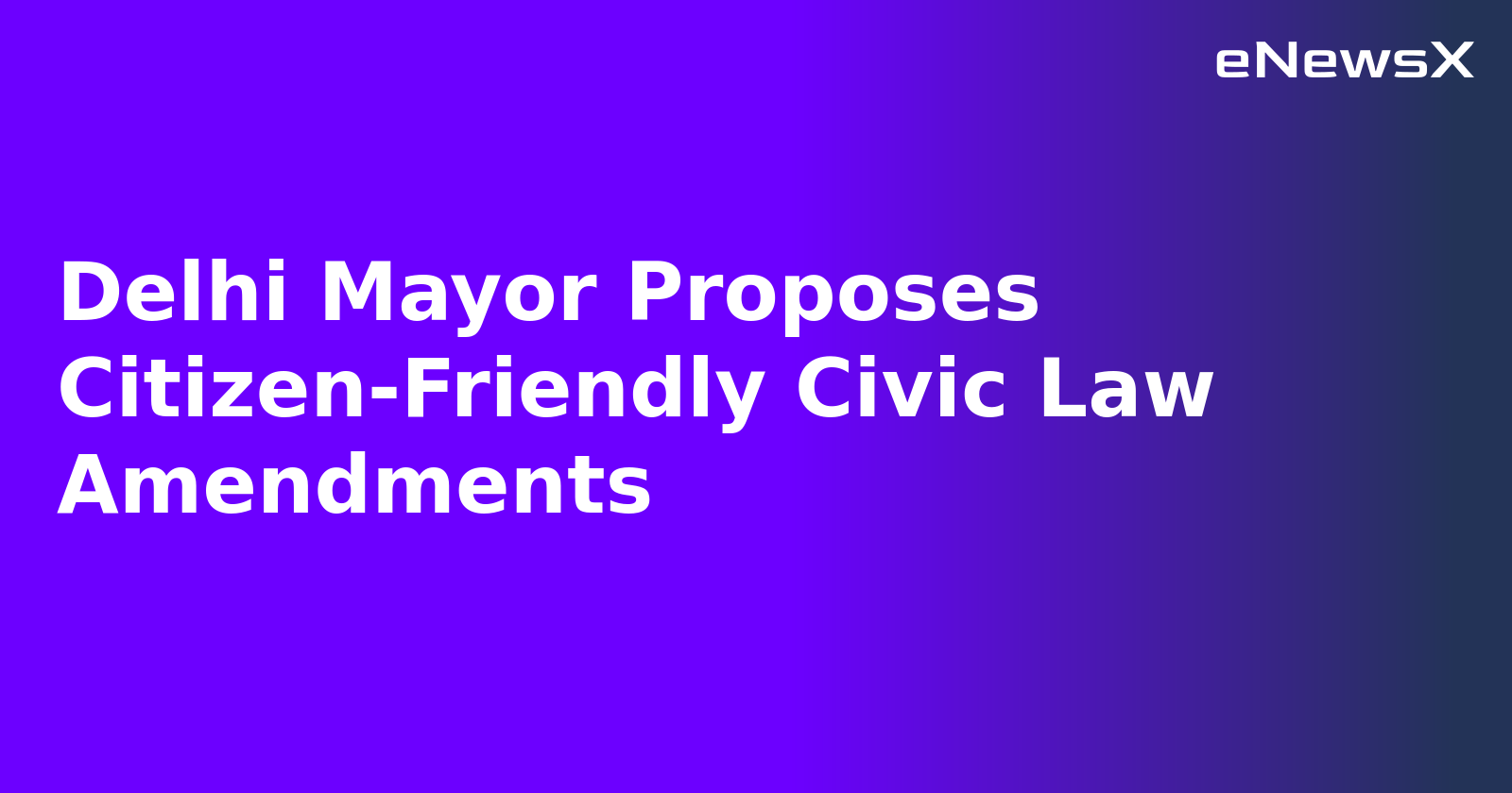 Delhi Mayor Proposes Citizen-Friendly Civic Law Amendments.webp