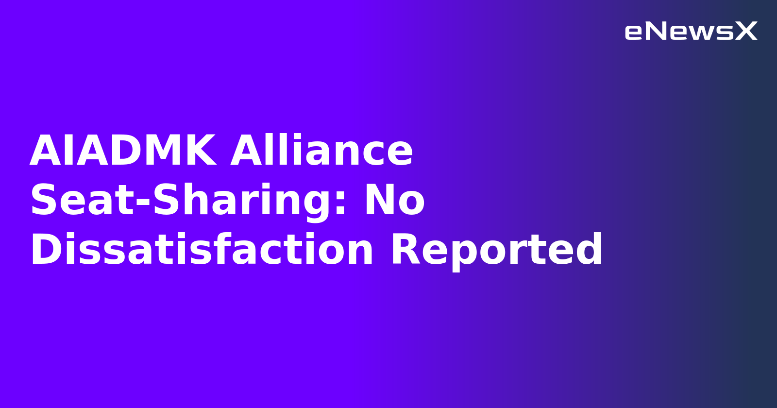 AIADMK Alliance Seat-Sharing: No Dissatisfaction Reported.webp