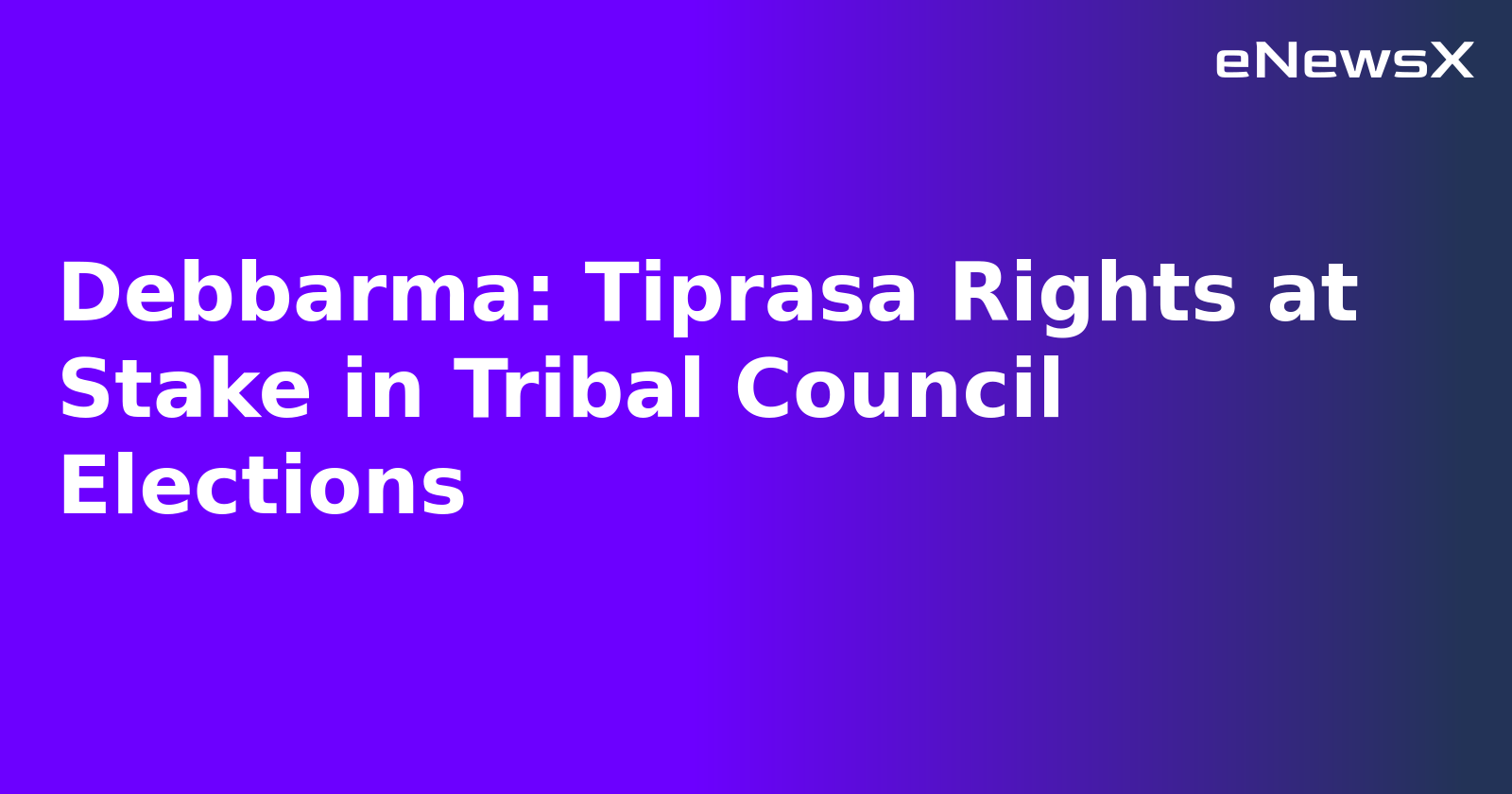 Debbarma: Tiprasa Rights at Stake in Tribal Council Elections.webp Debbarma: Tiprasa Rights at Stake in Tribal Council Elections.webp